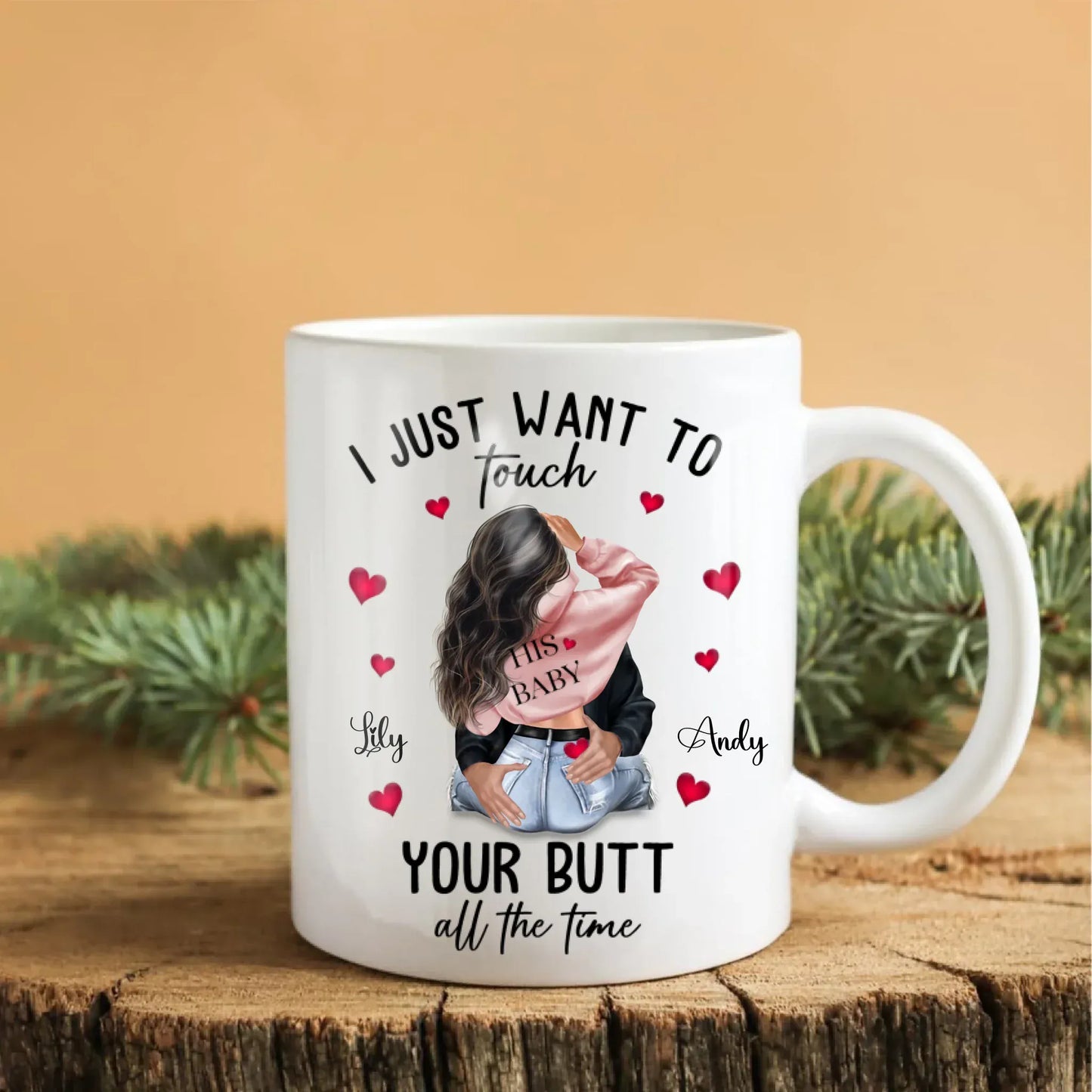 I Just Want To Touch Your Butt All The Time - Personalized Couple Custom Ceramic Mug