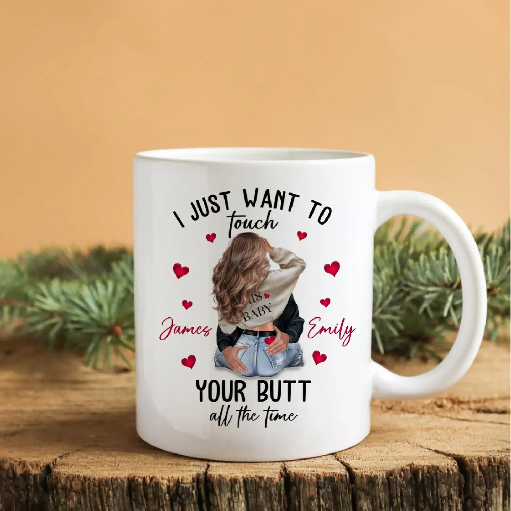 I Just Want To Touch Your Butt All The Time - Personalized Couple Custom Ceramic Mug