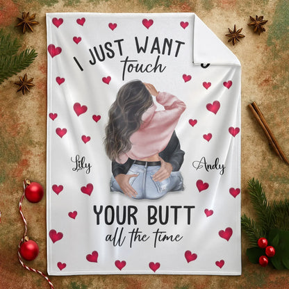 I Just Want To Touch Your Butt All The Time - Personalized Couple Custom Blanket