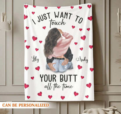 I Just Want To Touch Your Butt All The Time - Personalized Couple Custom Blanket