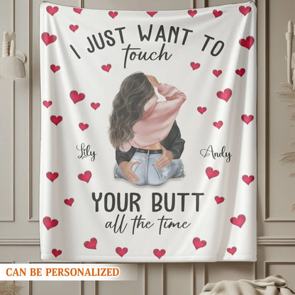 I Just Want To Touch Your Butt All The Time - Personalized Couple Custom Blanket