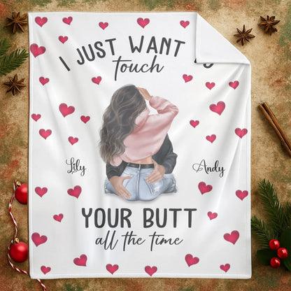 I Just Want To Touch Your Butt All The Time - Personalized Couple Custom Blanket