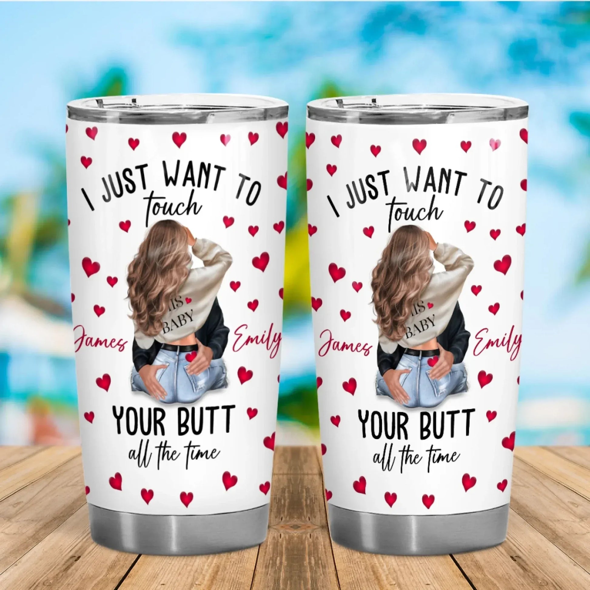 I Just Want To Touch Your Butt All The Time - Personalized Couple Custom Tumbler