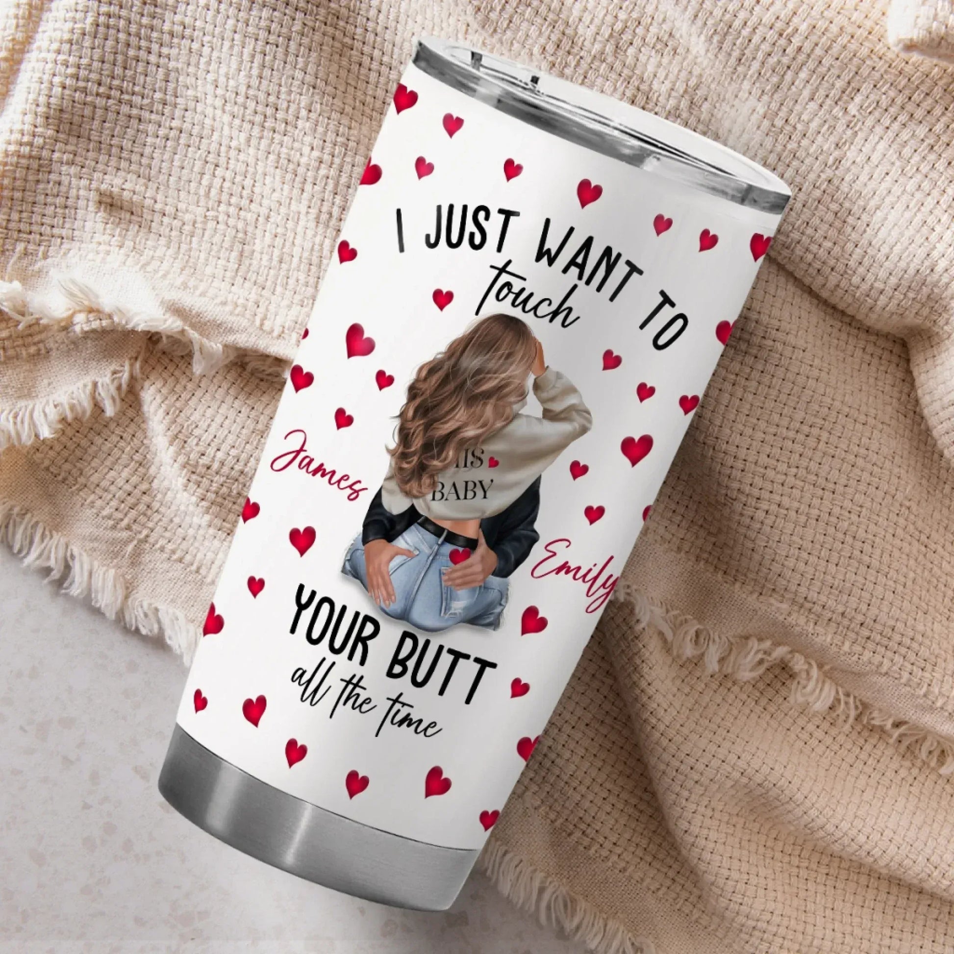 I Just Want To Touch Your Butt All The Time - Personalized Couple Custom Tumbler