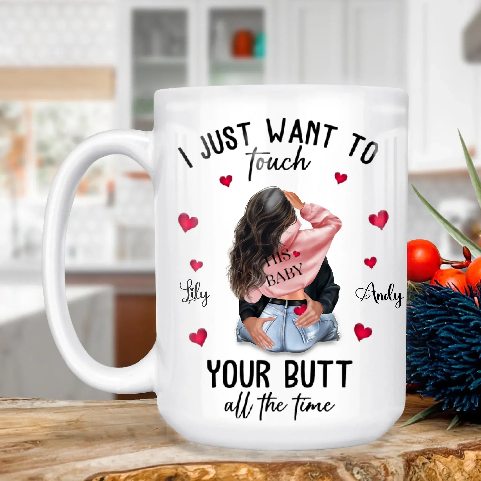MUG - TD / WHITE / 15oz I Just Want To Touch Your Butt All The Time - Personalized Couple Custom Ceramic Mug