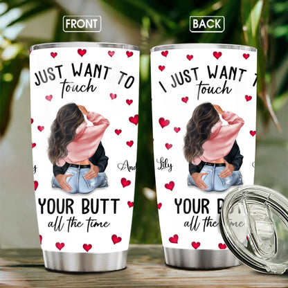 TUMBLER - TD / WHITE / 20oz I Just Want To Touch Your Butt All The Time - Personalized Couple Custom Tumbler