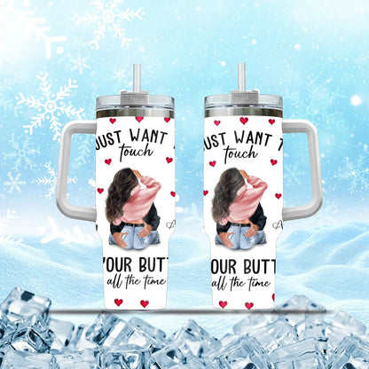 TUMBLER - TD / WHITE / 40oz I Just Want To Touch Your Butt All The Time - Personalized Couple Custom Tumbler