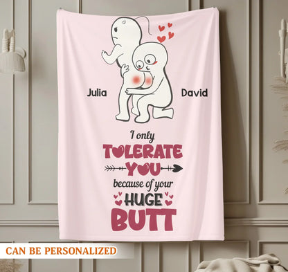 Personalized Blankets I Only Tolerate You, Because Of Your Huge Butt - Personalized Couple Custom Blanket