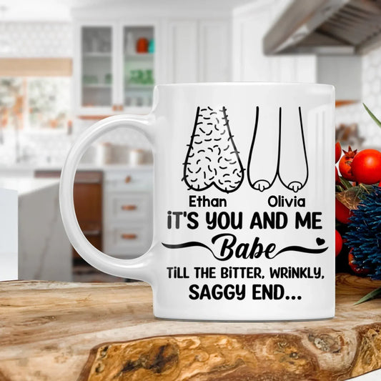 Personalized Mugs MUG - TD / WHITE / 11oz It's You And Me Babe, Till The Bitter, Wrinkly, Saggy End - Personalized Couple Custom Ceramic Mug