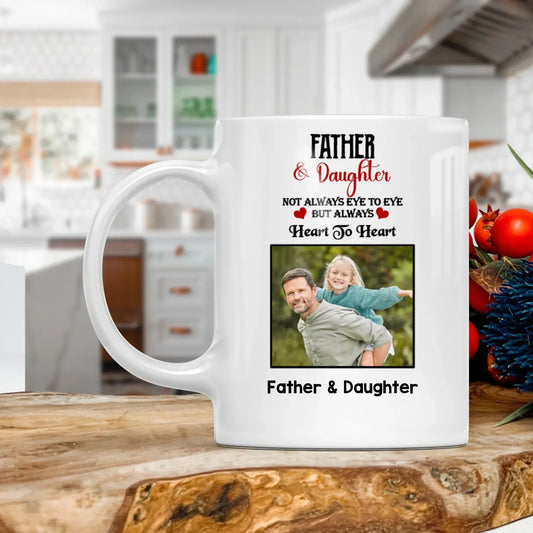Personalized Mugs MUG - TD / WHITE / 11oz Father & Daughter Not Always Eye To Eye But Always Heart To Heart - Personalized Father's Day Custom Ceramic Mug