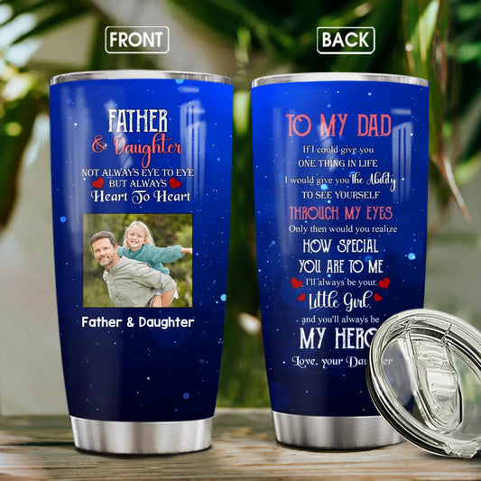 Personalized Tumblers TUMBLER - TD / WHITE / 20oz Father & Daughter Not Always Eye To Eye But Always Heart To Heart - Personalized Father's Day Custom Tumbler