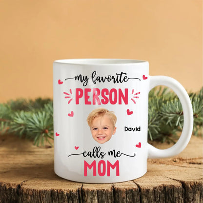Personalized Mugs My Favorite Person Calls Me Mom - Personalized Mother's Day Photo Custom Ceramic Mug