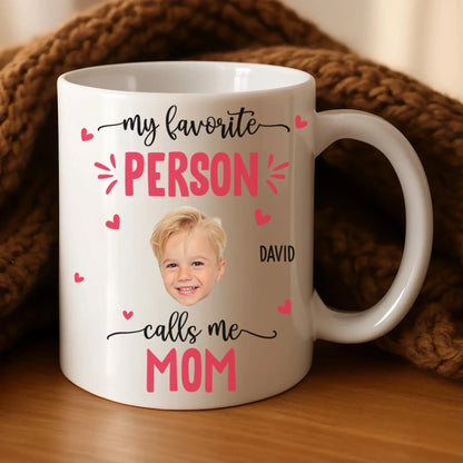 Personalized Mugs My Favorite Person Calls Me Mom - Personalized Mother's Day Photo Custom Ceramic Mug