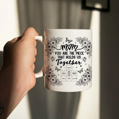Personalized Mugs Mom, You're The Piece That Holds Us Together - Personalized Mother's Day Custom Ceramic Mug