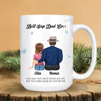 Personalized Mugs You May Not Have Given Me Life, But You Sure Made My Life Better - Personalized Father's Day Custom Ceramic Mug