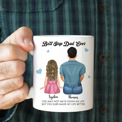 Personalized Mugs You May Not Have Given Me Life, But You Sure Made My Life Better - Personalized Father's Day Custom Ceramic Mug