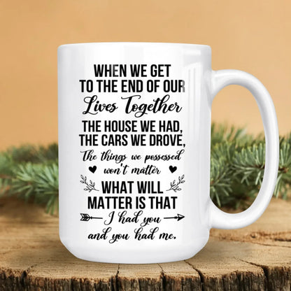 Personalized Mugs What Will Matter Is That, I Had You And You Had Me - Personalized Memorial Day Custom Ceramic Mug