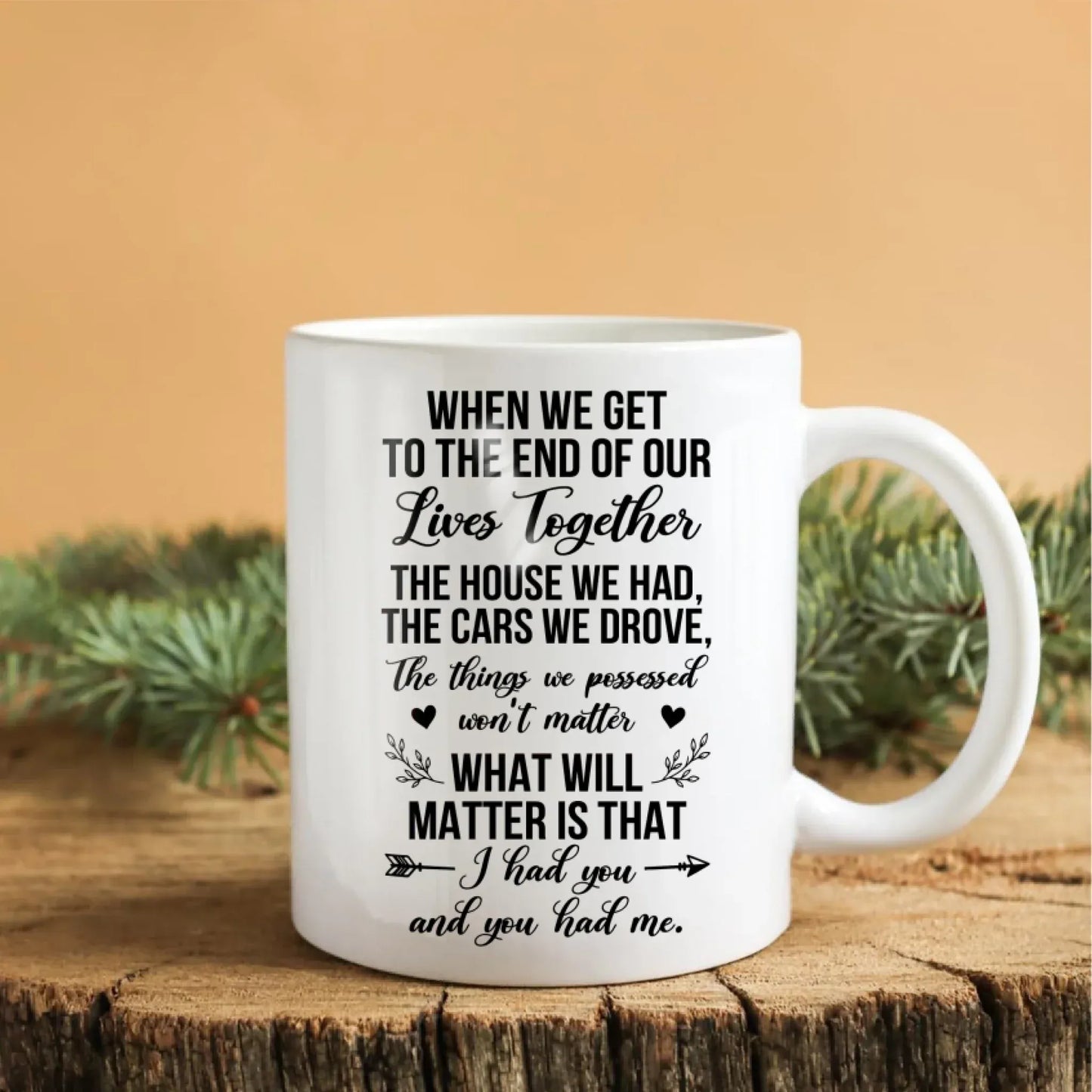 Personalized Mugs What Will Matter Is That, I Had You And You Had Me - Personalized Memorial Day Custom Ceramic Mug