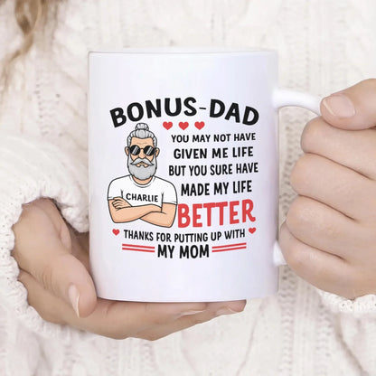 Personalized Mugs You May Not Have Given Me Life, But You Sure Have Made My Life Better - Personalized Father's Day Custom Ceramic Mug