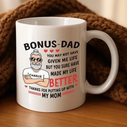Personalized Mugs You May Not Have Given Me Life, But You Sure Have Made My Life Better - Personalized Father's Day Custom Ceramic Mug